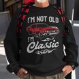 Classic Car Old Cars I'm Not Old I Sweatshirt Gifts for Old Men