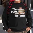 I Closed My Book To Be Here Books Reader & Book Lover Sweatshirt Gifts for Old Men