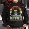 Cool Disc Golf Player Quote I Stupid Tree Sweatshirt Gifts for Old Men