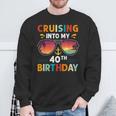 Cruising Into My 40Th Birthday 40 Year Old Cruise Birthday Sweatshirt Gifts for Old Men