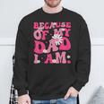 Because Of My Dad I Am Inspirational Father's Day For Dad Sweatshirt Gifts for Old Men