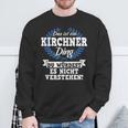 Das Ist Ein Kirchner Ding Du Würdest Es Nicht Understand Sweatshirt Geschenke für alte Männer