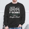 Dear Santa Sorry For All The F Bombs I'm A Single Dad Sweatshirt Gifts for Old Men