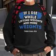 If I Die While Lifting Weights Powerlifting Workout Gym Sweatshirt Gifts for Old Men