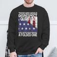 Those Who Would Disrespect Our Flag Have Never Been Handed Sweatshirt Gifts for Old Men