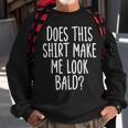 Does This Make Me Look Bald Joke Dad Grandpa Men Sweatshirt Gifts for Old Men