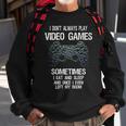 I Don't Always Play Video Games Gamer Boys Ns Sweatshirt Gifts for Old Men