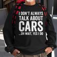 I Don't Always Talk About Cars Car Enthusiasts & Mechanics Sweatshirt Gifts for Old Men