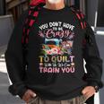 You Don’T Have To Be Crazy To Quilt With Us We Can Train You Sweatshirt Gifts for Old Men