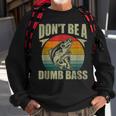 Don't Be A Dumb Bass Fishing Dad Sweatshirt Gifts for Old Men