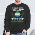 I Don't Need Therapy I Just Need To Go To Sierra Leone Sweatshirt Gifts for Old Men