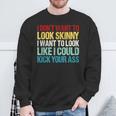 I Don't Want To Look Skinny Workout Gym Lovers Sweatshirt Gifts for Old Men