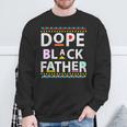 Dope Black Father Men Dope Black Dad Father's Day Sweatshirt Gifts for Old Men