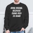 Drag Racing Because Dying Rich Is Dumb Sweatshirt Gifts for Old Men