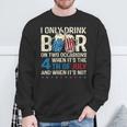 I Only Drink Beer On Two Occasions When Its 4Th Of July Sweatshirt Gifts for Old Men