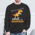 Egal Wie Sauer Du Bist Dinos Sind Saurier Für Dinosaur No How Sauer Sweatshirt Geschenke für alte Männer