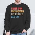 Einon Uns Beiden Ist Klüger Als Du I Ironie Sarcasmus Sweatshirt Geschenke für alte Männer