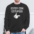 Estoy Con Estupido I'm With Stupid In Spanish Joke Sweatshirt Gifts for Old Men