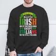 Everyone Is A Little Irish On St Patrick Day Except Italians Sweatshirt Gifts for Old Men