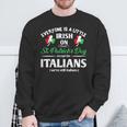 Everyone Is Little Irish On St Patrick's Day Except Italian Sweatshirt Gifts for Old Men
