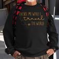 Excuse Me While I Travel The World Sweatshirt Gifts for Old Men