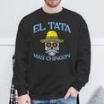 Fathers Day El Tata Mas Chingon Mexican Spanish Dad Papa Men Sweatshirt Gifts for Old Men