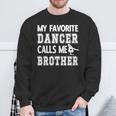 My Favorite Dancer Calls Me Brother Dance Bro Sweatshirt Gifts for Old Men