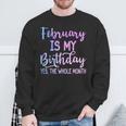 February Is My Birthday The Whole Month February Sweatshirt Gifts for Old Men
