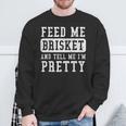 Feed Me Brisket Tell Im Pretty Bbq Barbecue Grilling Sweatshirt Gifts for Old Men