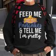 Feed Me Pancakes And Tell Me I'm Pretty Pancake Lover Sweatshirt Gifts for Old Men