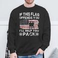 If This Flag Offends You I'll Help You Pack Veteran Sweatshirt Gifts for Old Men