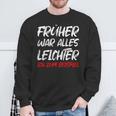 'Früher War Alles Leichte Ich Zum Ediät Fun Sweatshirt Geschenke für alte Männer