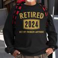 2024 Retirement Not My Problem Newly Retired Sweatshirt Gifts for Old Men
