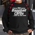 I Have Too Many Baseball Cards Sports Card Collector Sweatshirt Gifts for Old Men