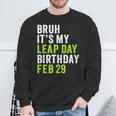 Bruh It's My Leap Day Birthday February 29 Leap Year Sweatshirt Gifts for Old Men