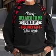 Christmas Being Related To Me Family Joke Xmas Humor Sweatshirt Gifts for Old Men