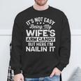 Dad Fathers Day It Not Easy Being My Wife's Arm Candy Sweatshirt Gifts for Old Men