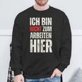 Expression Ich Bin Nicht Zum Arbeiten Hier Arbeit German Sweatshirt Geschenke für alte Männer
