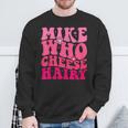 Mike Who Cheese Hairy For Father's Day Mother's Day Sweatshirt Gifts for Old Men