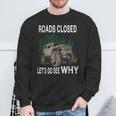 Offroad Truck 4X4 Roads Closed Let's Go See Why Sweatshirt Gifts for Old Men