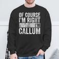 Personalized Name Of Course I'm Right I'm Callum Sweatshirt Gifts for Old Men
