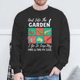 Into The Garden I Go To Lose My Mind & Find My Soul Garden Sweatshirt Gifts for Old Men