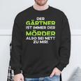 Garten Der Gärtner Ist Immer Der Killer So Sei Nett Zu Mir Sweatshirt Geschenke für alte Männer