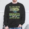 All Gas And No Brakes That's The Zeppelin Way I Zeppelin Sweatshirt Gifts for Old Men