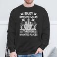 Ghost Hunting Romantic Walks Through Haunted Places Sweatshirt Gifts for Old Men