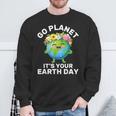 Go Planet It's Your Earth Day Cute Earth Earth Day Sweatshirt Gifts for Old Men