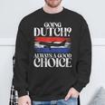 Going Dutch Always A Good Choice Dutch Sweatshirt Gifts for Old Men