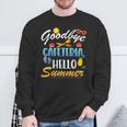 Goodbye Cafeteria Hello Summer Lunch Lady Last Day Of School Sweatshirt Gifts for Old Men