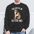 Gotta Be Kitten Me Calico Cat Owner Calico Cat Lover Sweatshirt Gifts for Old Men