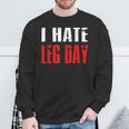 I Hate Leg Day Workout Humor Irony Sweatshirt Gifts for Old Men
